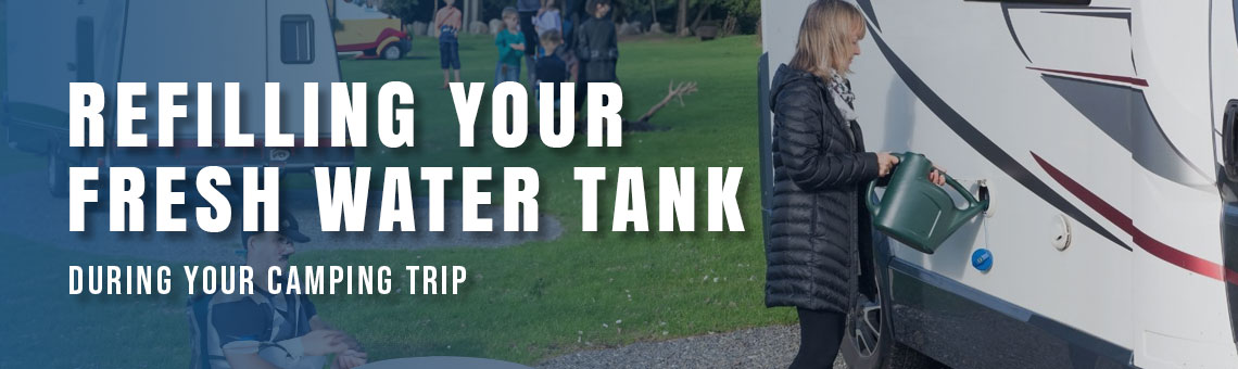 How To Refill Your RV Fresh Water Tank During Your Camping Trip